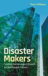 Disaster Makers : Tackling Unmanaged Growth for Sustainable Futures