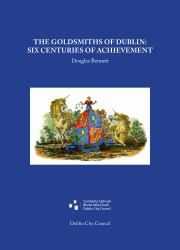 The Goldsmiths of Dublin : Six Centuries of Achievement