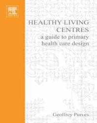 Healthy Living Centres : A Guide to Primary Health Care Design