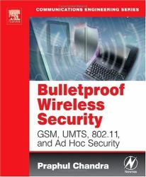 Bulletproof Wireless Security : GSM, UMTS, 802. 11 and Ad Hoc Security