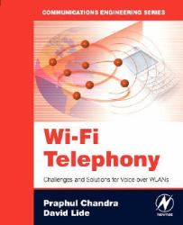 Wi-Fi Telephony : Challenges and Solutions for Voice over WLANs