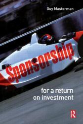 Sponsorship: for a Return on Investment : For a Return on Investment