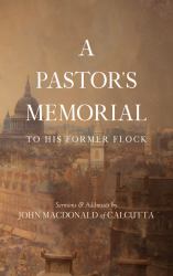 A Pastor's Memorial to His Former Flock : Sermons & Addresses by John Macdonald of Calcutta