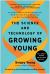 The Science and Technology of Growing Young : An Insider's Guide to the Breakthroughs That Will Dramatically Extend Our Lifespan ... and What You Can Do Right Now