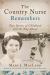 The Country Nurse Remembers : True Stories of a Troubled Childhood, War, and Becoming a Nurse (the Country Nurse Series, Book Three)