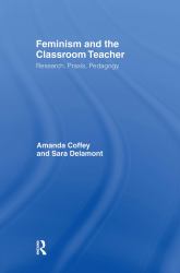 Feminism and the Classroom Teacher : Research, Praxis, Pedagogy