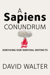 A Sapiens Conundrum : Surviving Our Survival Instincts