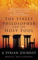 The Street Philosopher and the Holy Fool : A Syrian Journey