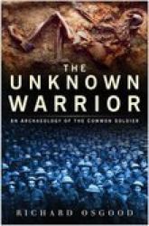 The Unknown Soldier : The Archaeology of the Common Soldier