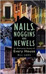 Nails, Noggins and Newels : An Alternative History of Every House