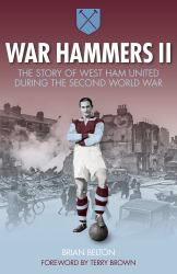 War Hammers II : The Story of West Ham United During the Second World War