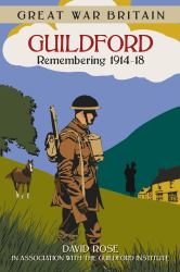 Great War Britain - Guildford : Remembering, 1914-18