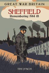 Great War Britain, Sheffield : Remembering, 1914-18