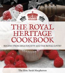 The Royal Heritage Cookbook : Recipes from High Society and the Royal Court