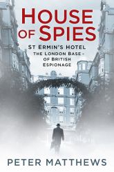 House of Spies : St Ermin's Hotel, the London Base of British Espionage