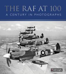 The RAF At 100 : A Century in Photographs