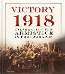 Victory 1918 : Celebrating the Armistice in Photographs