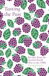 Tasting the Past: Recipes from the Second World War to The 1980s