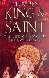 King and Saint : The Life of Edward the Confessor