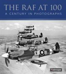 The RAF At 100 : A Century in Photographs