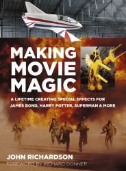 Making Movie Magic : A Lifetime Creating Special Effects for James Bond, Harry Potter, Superman and More