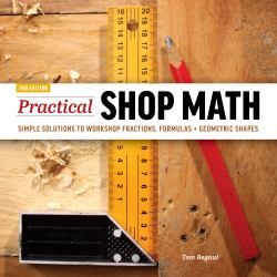 Practical Shop Math : Simple Solutions to Workshop Fractions, Formulas + Geometric Shapes