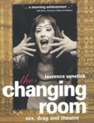 The Changing Room : Sex, Drag and Theatre