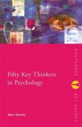 Fifty Key Thinkers in Psychology