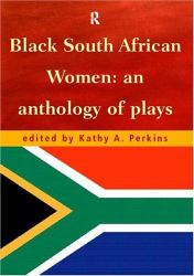 Black South African Women : An Anthology of Plays