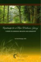 Roadmap for a New Wellness Story(tm) : 7 Steps to Enhance Health and Longevity