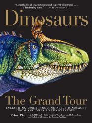 Dinosaurs - The Grand Tour : Everything Worth Knowing about Dinosaurs from Aardonyx to Zuniceratops