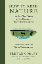 How to Read Nature : Awaken Your Senses to the Outdoors You've Never Noticed