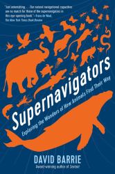 Supernavigators : Exploring the Wonders of How Animals Find Their Way