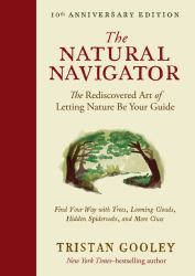 The Natural Navigator, Tenth Anniversary Edition : The Rediscovered Art of Letting Nature Be Your Guide