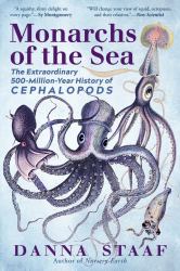 Monarchs of the Sea : The Extraordinary 500-Million-Year History of Cephalopods