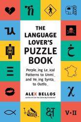 The Language Lover's Puzzle Book : A World Tour of Languages and Alphabets in 100 Amazing Puzzles