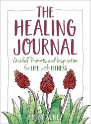 The Healing Journal : Guided Prompts and Inspiration for Life with Illness