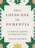 When a Loved One Has Dementia : A Comforting Companion for Family and Friends