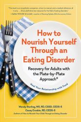 How to Nourish Yourself Through an Eating Disorder : Recovery for Adults with the Plate-By-Plate Approach®