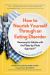 How to Nourish Yourself Through an Eating Disorder : Recovery for Adults with the Plate-By-Plate Approach®