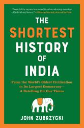 The Shortest History of India : From the World's Oldest Civilization to Its Largest Democracy--A Retelling for Our Times