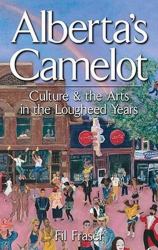 Alberta's Camelot Vol. 1 : Culture and the Arts in the Lougheed Years