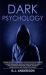 Dark Psychology : Master the Advanced Secrets of Psychological Warfare, Covert Persuasion, Dark NLP, Stealth Mind Control