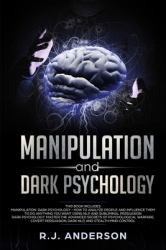 Manipulation and Dark Psychology : Manipulation and Dark Psychology: 2 Manuscripts - How to Analyze People and Influence Them To