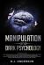 Manipulation and Dark Psychology : Manipulation and Dark Psychology: 2 Manuscripts - How to Analyze People and Influence Them To