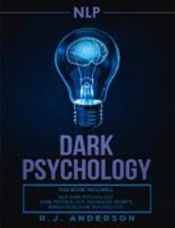 Nlp : Dark Psychology Series 3 Manuscripts - Secret Techniques to Influence Anyone Using Dark NLP, Covert Persuasion and Advanced