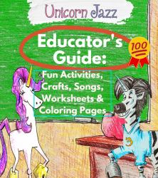 Unicorn Jazz Educator's Guide : Fun Activities, Crafts, Songs, Worksheets and Coloring Pages