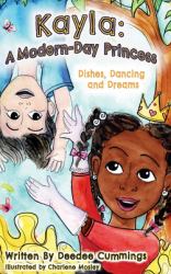 Kayla: a Modern-Day Princess : Dishes, Dancing, and Dreams