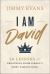 I Am David : 10 Lessons in Greatness from Israel's Most Famous King