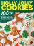 Holly Jolly Cookies and Cakes : 100+ Delicious Treats for the Most Wonderful Time of the Year